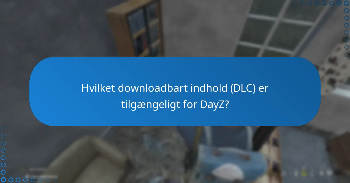 Hvad er de vigtigste gameplay-funktioner i DayZ?