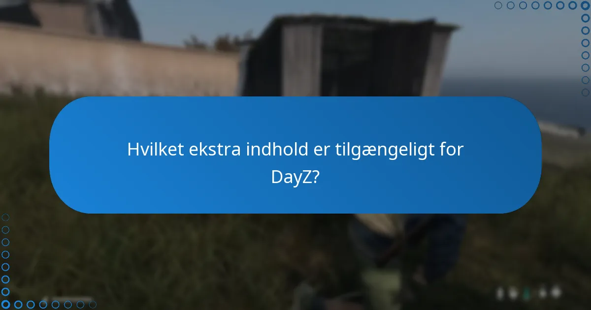 Hvilke udvidelser er tilgængelige for DayZ?