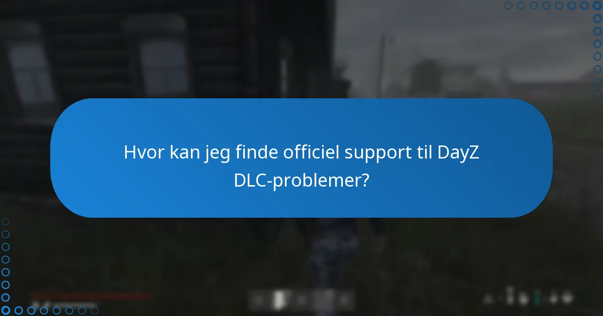 Hvad er kontaktmetoderne for DayZ kundesupport?