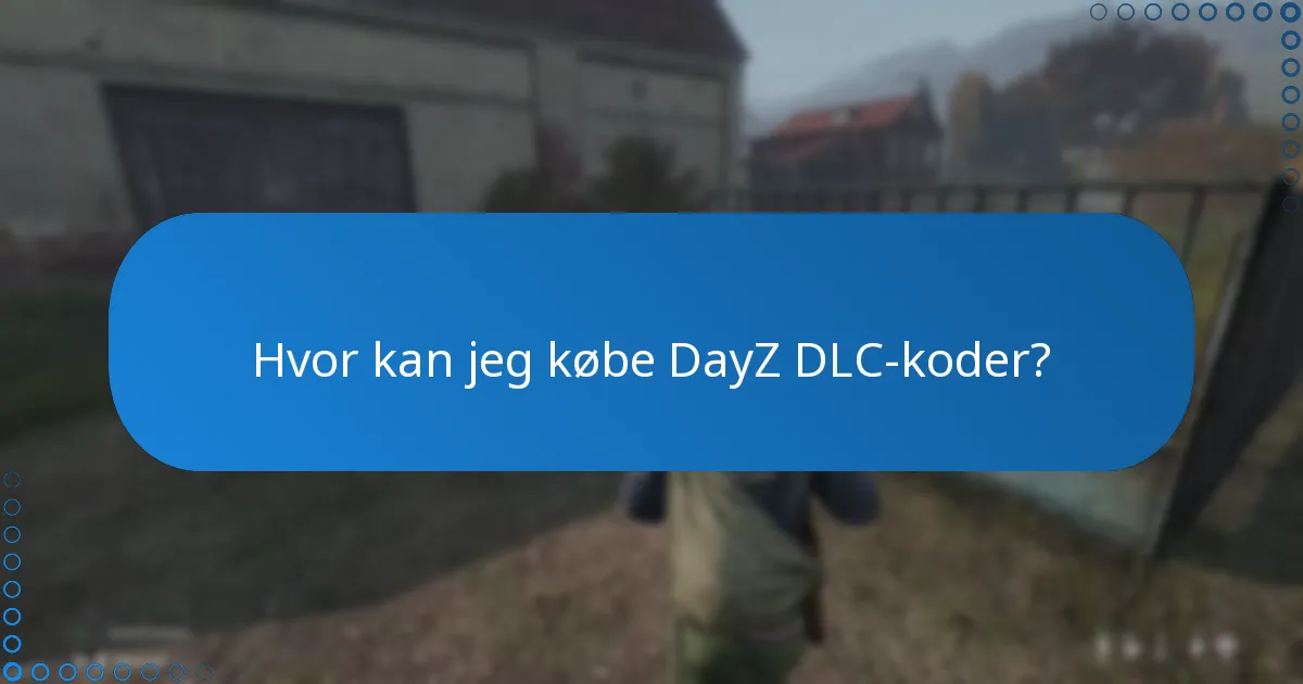 Hvad er almindelige FAQ’er om DayZ DLC-koder?