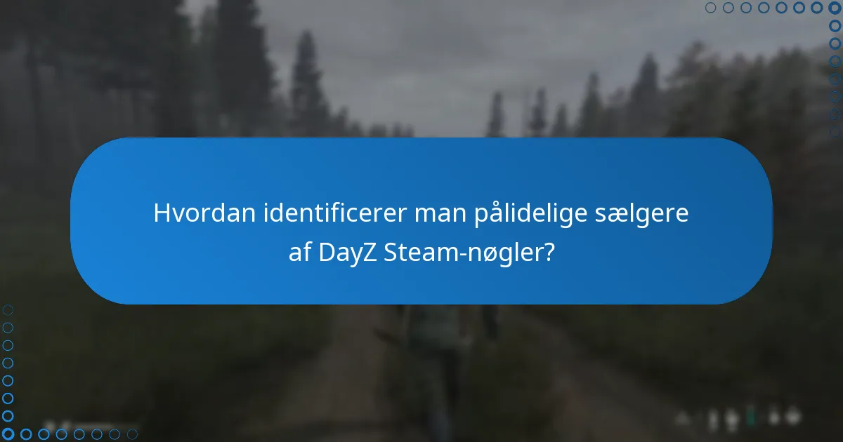 Hvordan identificerer man pålidelige sælgere af DayZ Steam-nøgler?