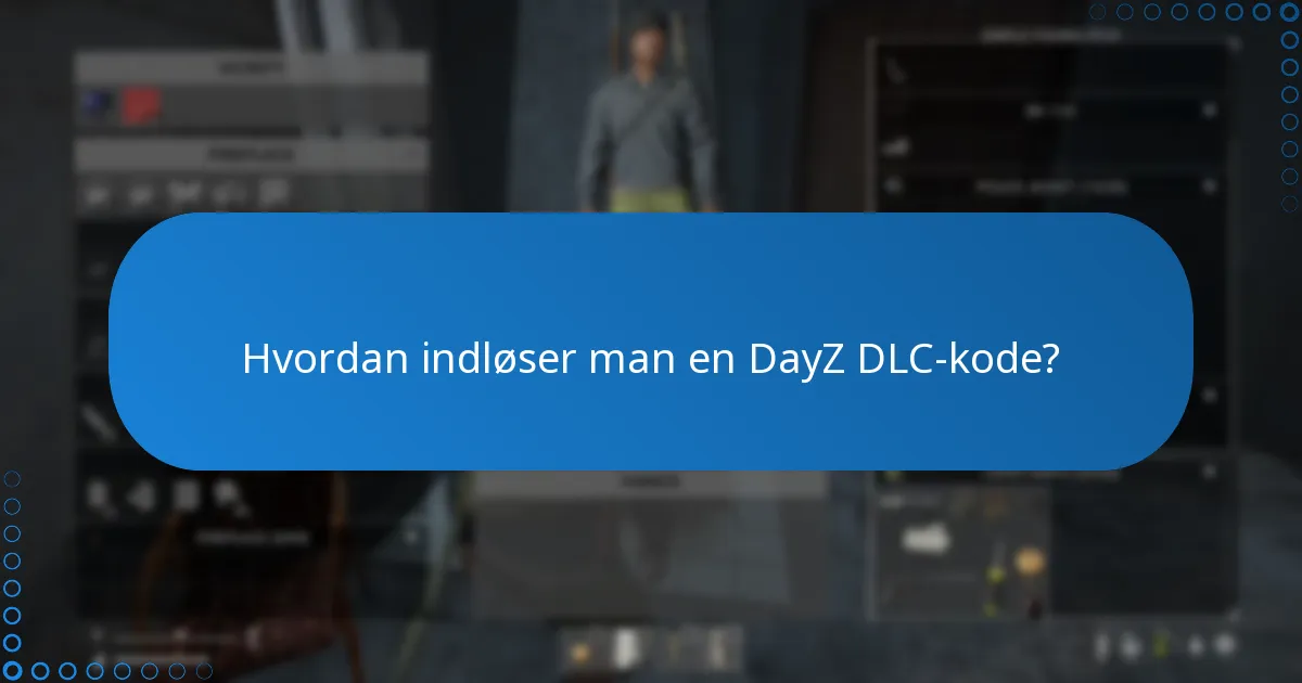 Hvilke almindelige fejl opstår der, når man indløser en DayZ DLC-kode?