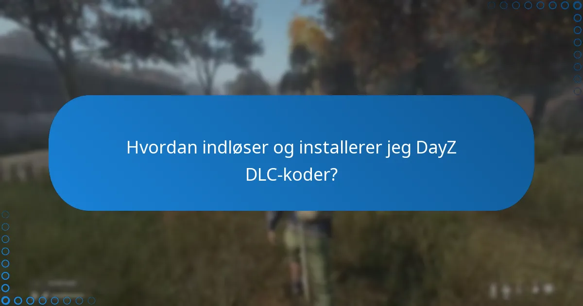 Hvordan indløser og installerer jeg DayZ DLC-koder?